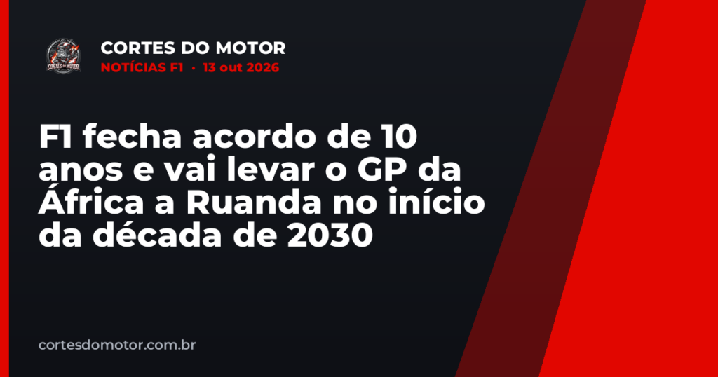 F1 fecha acordo de 10 anos e vai levar o GP da África a Ruanda no início da década de 2030