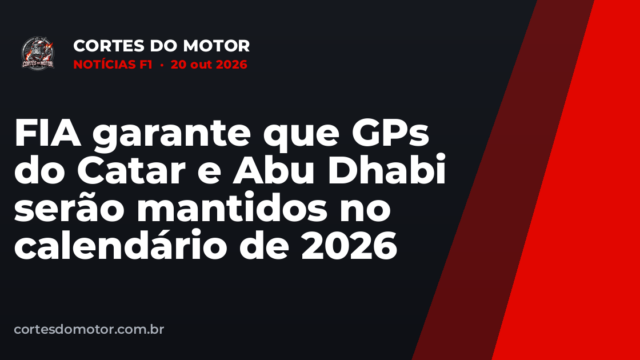 FIA garante que GPs do Catar e Abu Dhabi serão mantidos no calendário de 2026
