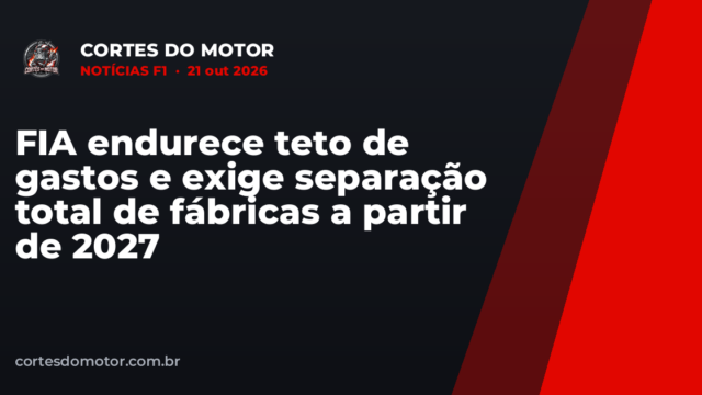 FIA endurece teto de gastos e exige separação total de fábricas a partir de 2027